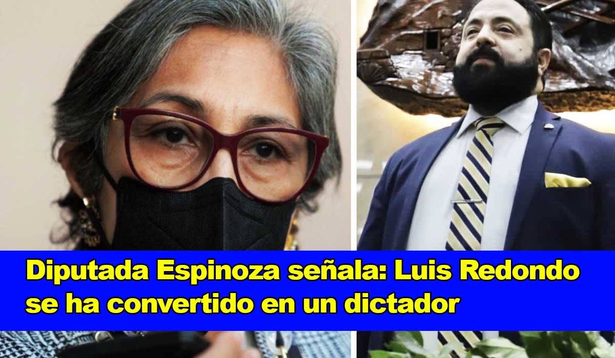Diputada Espinoza afirma que Luis Redondo ha llegado a ser un dictador